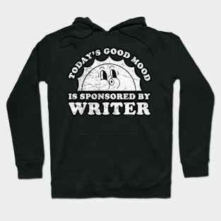 Today's Good Mood Is Sponsored By Writer Gift for Writer Lover Hoodie